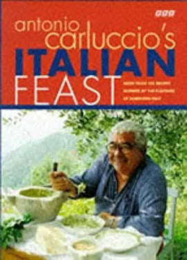 Antonio Carluccio’s Italian Feast: Over 100 Recipes Inspired by the Flavours of Northern Italy