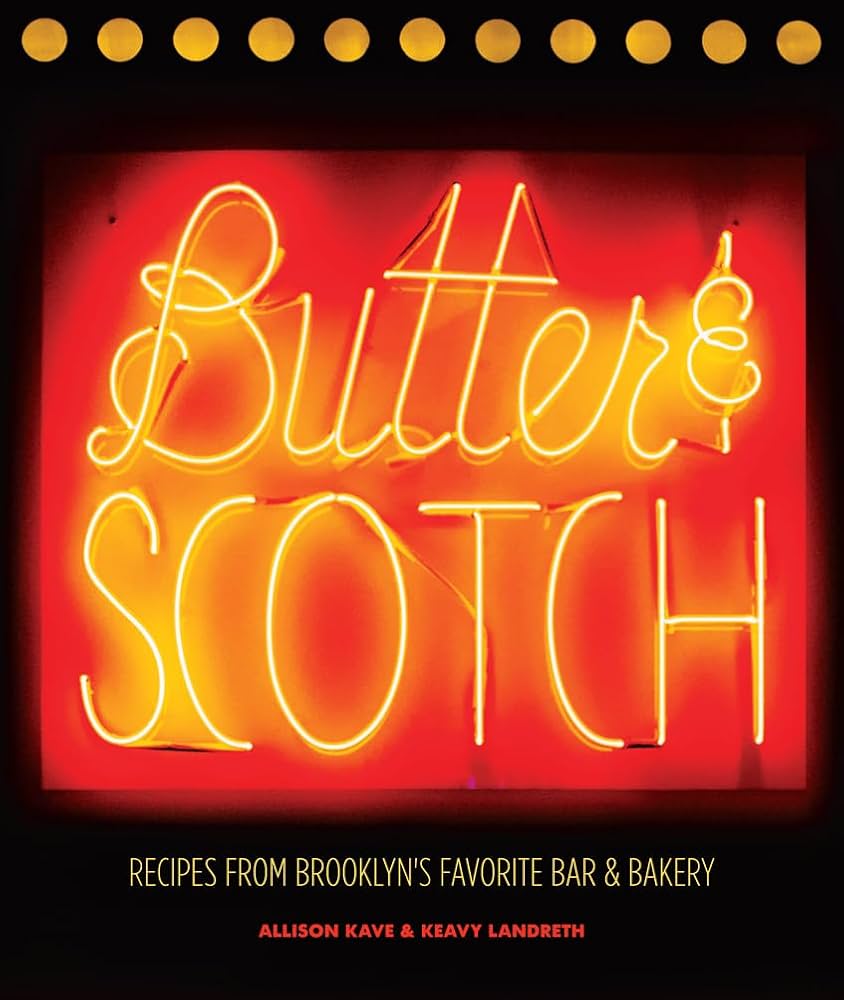 Butter & Scotch: Recipes from Brooklyn’s Favorite Bar & Bakery