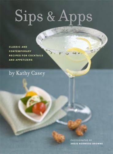 Sips & Apps: Classic and Contemporary Recipes for Cocktails and Appetizers