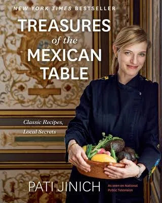 Treasures of the Mexican Table: Classic Recipes, Local Secrets