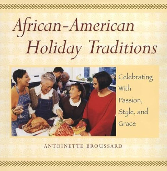 African-American Holiday Traditions: Celebrating With Passion, Style, and Grace