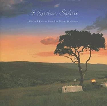 A Kitchen Safari: Stories & Recipes From the African Wilderness