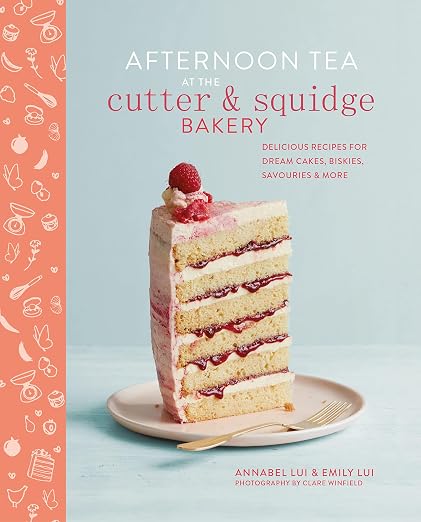 Afternoon Tea at the Cutter & Squidge Bakery: Delicious Recipes for Dream Cakes, Biskies, Savouries and More