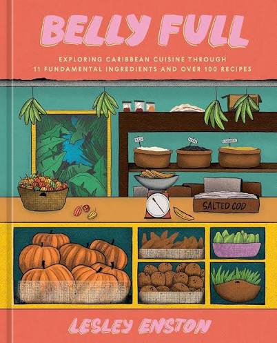 Belly Full: Exploring Caribbean Cuisine through 11 Fundamental Ingredients and Over 100 Recipes