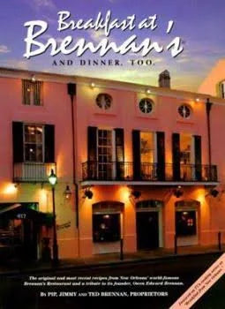 Breakfast At Brennan's And Dinner, Too: The original and most recent recipes from New Orleans' world-famous Brennan's Restaurant and a tribute to its founder, Owen Edward Brennan