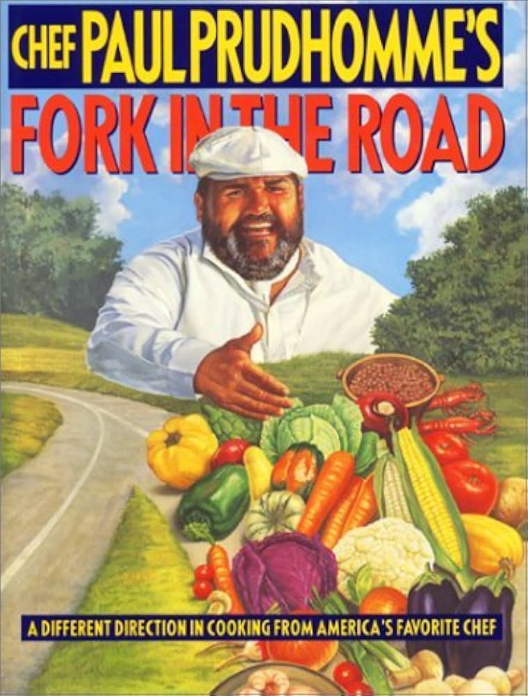 Chef Paul Prudhomme’s Fork in the Road: A Different Direction in Cooking from America’s Favorite Chef