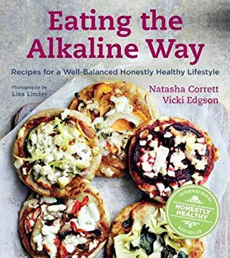 Eating the Alkaline Way: Recipes for a Well-Balanced Honestly Healthy Lifestyle