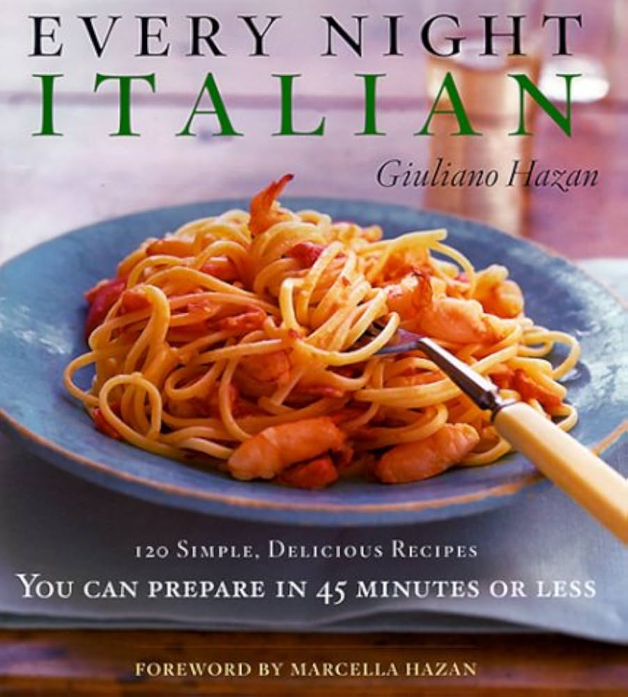 Every Night Italian: 120 Simple, Delicious Recipes You Can Prepare in 45 Minutes or Less