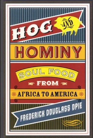 Hog and Hominy: Soul Food from Africa to America