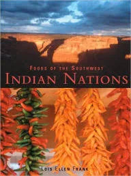 Foods of the Southwest Indian Nations: Traditional and Contemporary Native American Recipes