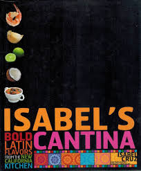 Isabel's Cantina: Bold Latin Flavors from the New California Kitchen