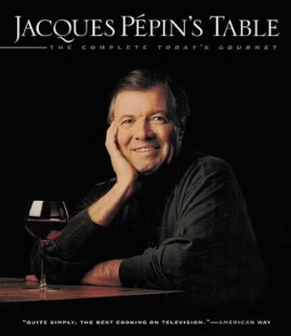 Jacques Pépin’s Table: The Complete “Today’s Gourmet”