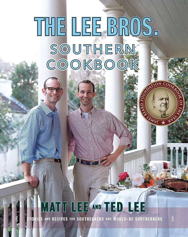 The Lee Bros. Southern Cookbook: Stories and Recipes for Southerners and Would-Be Southerners