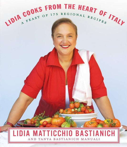 Lidia Cooks from the Heart of Italy: A Feast of 175 Regional Recipes: A Cookbook