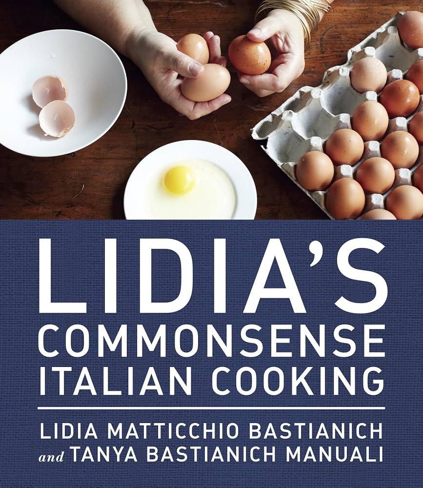 Lidia’s Commonsense Italian Cooking: 150 Delicious and Simple Recipes Anyone Can Master
