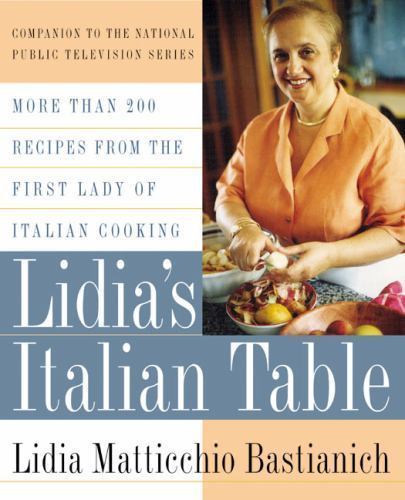 Lidia's Italian Table: More Than 200 Recipes from the First Lady of Italian Cooking