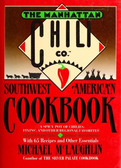 Manhattan Chili Co Southwest-American Cookbook: A Spicy Pot of Chiles, Fixins', and Other Regional Favorites
