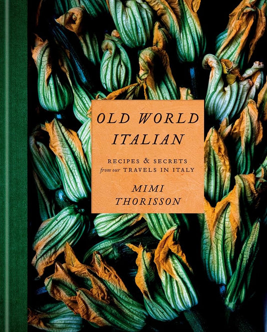 Old World Italian: Recipes and Secrets from Our Travels in Italy