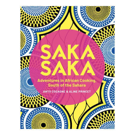Saka Saka: Adventures in African Cooking, South of the Sahara