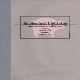 Smokestack Lightning: Adventures in the Heart of Barbecue Country