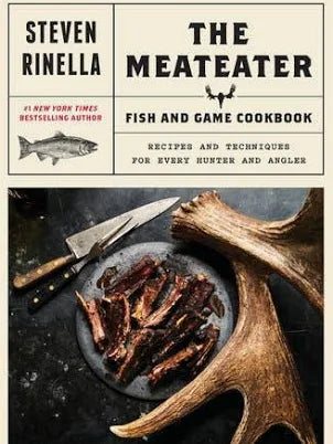 The MeatEater Fish and Game Cookbook