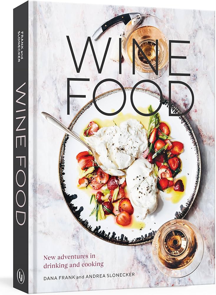 Wine Food: New Adventures in Drinking and Cooking