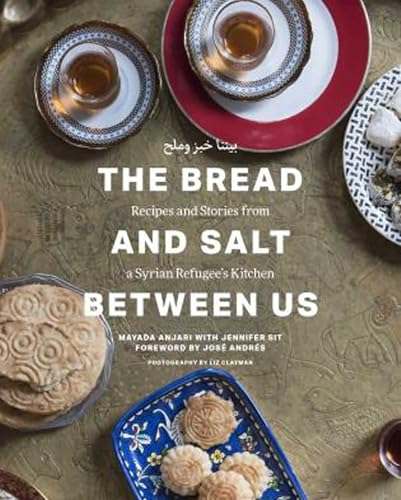 Bread and Salt Between Us: Recipes and Stories from a Syrian Refugee's Kitchen