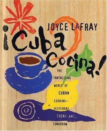 Cuba Cocina! The Tantalizing World of Cuban Cooking—Yesterday, Today, and Tomorrow