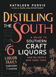 Distilling the South: A Guide to Southern Craft Liquors and the People Who Make Them