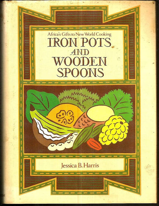 Iron Pots and Wooden Spoons: Africa's Gifts to New World Cooking Cooking