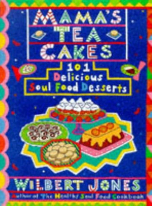 Mama's Tea Cakes: 101 Soul Food Desserts