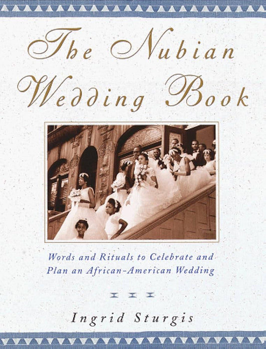The Nubian Wedding Book: Words and Rituals to Celebrate and Plan an African-American Wedding