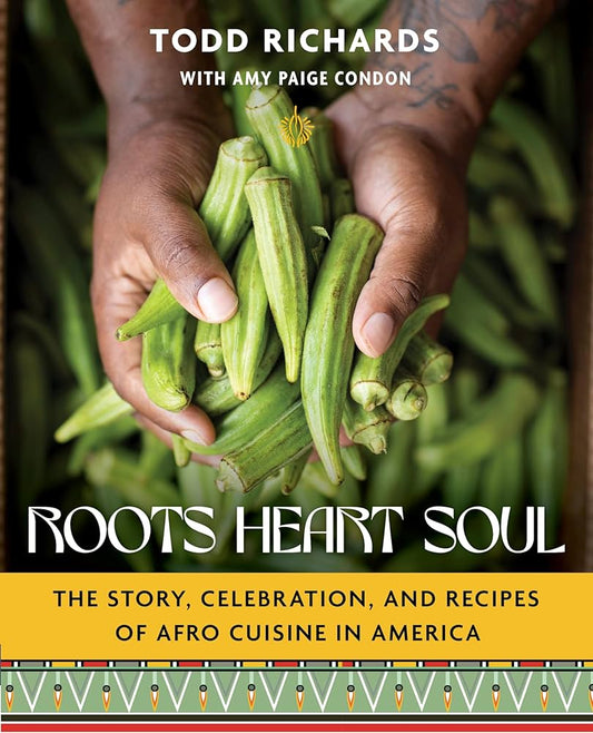 Roots, Heart, Soul: The Story, Celebration, and Recipes of Afro Cuisine in America